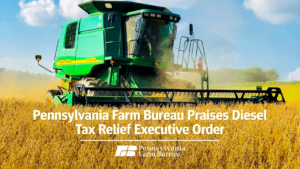 Pennsylvania Farm Bureau Praises Diesel Tax Relief Executive Order